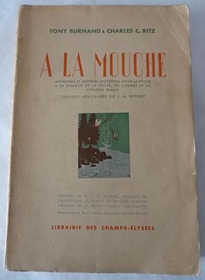 A la mouche : Méthodes et matériel modernes pour la pêche à la mouche de la truite, de l'ombre et...