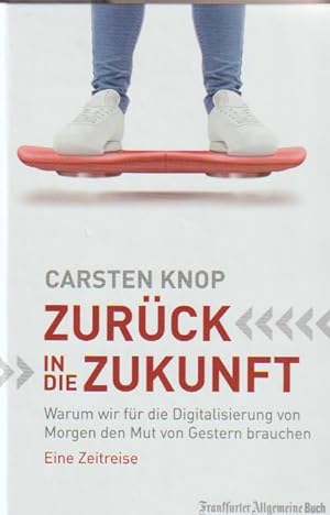 Seller image for Zurck in die Zukunft: Warum wir fr die Digitalisierung von Morgen den Mut von Gestern brauchen. Eine Zeitreise for sale by Falkensteiner