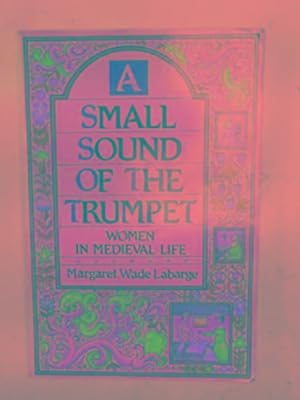 Seller image for A small sound of the trumpet: women in Mediaeval life for sale by Cotswold Internet Books