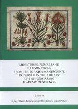 Seller image for Miniatures, figures and illuminations from the Turkish manuscripts preserved in the library of the Hungarian Academy of Sciences for sale by Joseph Burridge Books