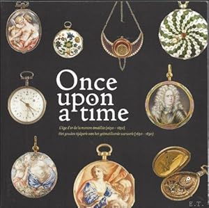 Image du vendeur pour Once upon a time. L'age d'or de la montre emaillee / Het gouden tijdperk van het ge mailleerde uurwerk (1650-1850). mis en vente par BOOKSELLER  -  ERIK TONEN  BOOKS