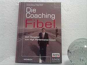 Die Coaching-Fibel. - Vom Ratgeber zum High Performance Coach.