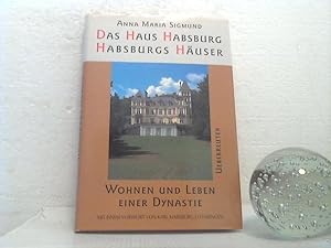 Das Haus Habsburg - Habsburgs Häuser. -- Wohnen und Leben einer Dynastie. Mit einem Vorw. von Kar...