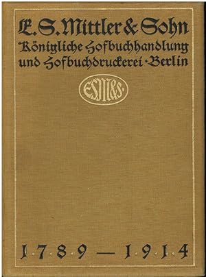 E. S. Mittler & Sohn, Königliche Hofbuchhandlung und Hofbuchdruckerei, Berlin. (1789-1914). Zum 3...