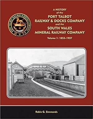 A History of the Port Talbot Railway & Docks Company and the South Wales Mineral Railway Company ...