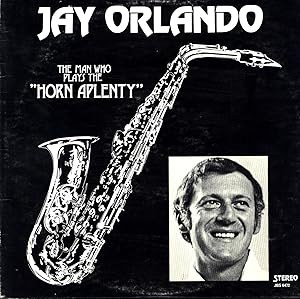 Jay Orlando / The Man Who Plays the 'Horn Aplenty' (SIGNED VINYL JAZZ LP)