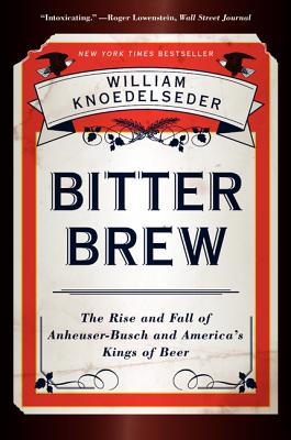 Immagine del venditore per Bitter Brew: The Rise and Fall of Anheuser-Busch and America's Kings of Beer (Paperback or Softback) venduto da BargainBookStores