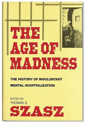Imagen del vendedor de The Age of Madness: The History of Involuntary Mental Hospitalization a la venta por Lorne Bair Rare Books, ABAA