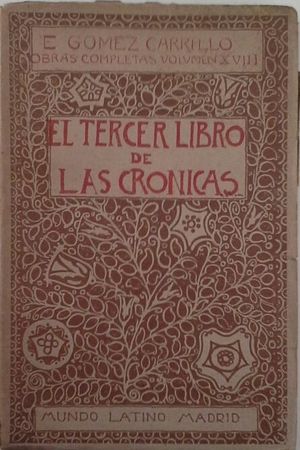 EL TERCER LIBRO DE LAS CRÓNICAS - OBRAS COMPLETAS DE E. GÓMEZ CARRILLO - VOL. XV