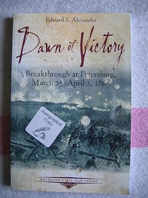 Dawn of Victory:Breakthrough at Petersburg, March 25-April 2, 1865