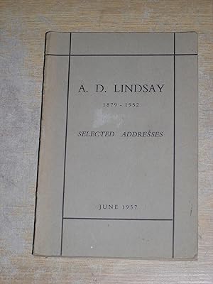 A D Lindsay 1879 - 1952 Selected Addresses June 1957