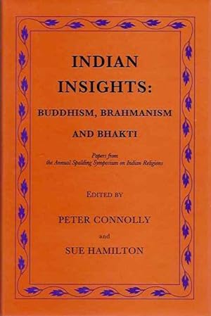 Seller image for INDIAN INSIGHTS: BUDDHISM, BRAHMANISM AND BHAKTI: Papers from the Annual Spalding Symposium on Indian Religions for sale by By The Way Books
