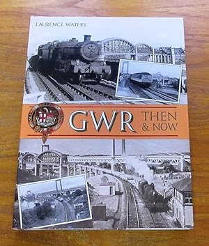 GWR Then and Now.