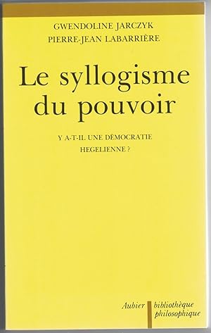 Le Syllogisme du pouvoir. Y a-t-il une démocratie hégélienne ?