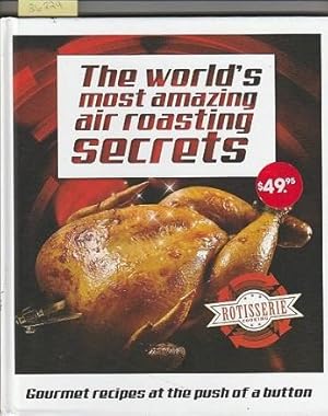 World's Most Amazing Air Roasting Secrets : Gourmet Recipes At The Push Of A Button