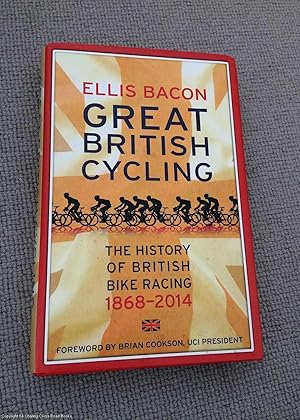 Bild des Verkufers fr Great British Cycling: The History of British Bike Racing 1868 - 2014 zum Verkauf von 84 Charing Cross Road Books, IOBA