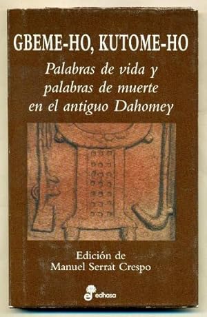 Imagen del vendedor de GBEME-HO, KUTOME-HO: PALABRAS DE VIDA Y PALABRAS DE MUERTE EN EL ANTIGUO DAHOMEY a la venta por Ducable Libros