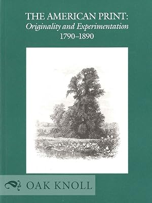 Imagen del vendedor de AMERICAN PRINT: ORIGINALITY AND EXPERIMENTATION 1790-1890.|THE a la venta por Oak Knoll Books, ABAA, ILAB