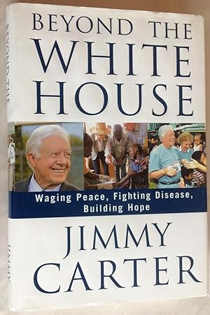 Seller image for Beyond the White House: Waging Peace, Fighting Disease, Building Hope for sale by Idler Fine Books