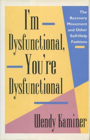 Seller image for I'm Dysfunctional, You're Dysfunctional: The Recovery Movement And Other Self-Help Fashions for sale by Fleur Fine Books
