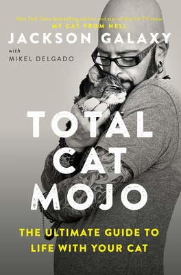 Seller image for Total Cat Mojo: The Ultimate Guide to Life with Your Cat (Paperback or Softback) for sale by BargainBookStores