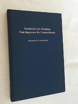 Kreativität des Handelns : vom Ingenium d. Unternehmers ; Festschrift für Ludwig Eckes zum 65. Ge...