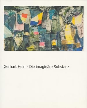 Gerhart Hein - Die imaginäre Substanz. Mit Beitr. v. Marina von Assel, Ines Hein, Petra Hölscher,...