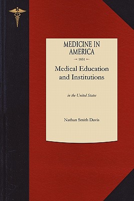 Imagen del vendedor de Medical Education and Institutions: In the United States, from the First Settlement of the British Colonies to the Year 1850 (Paperback or Softback) a la venta por BargainBookStores