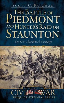 Seller image for The Battle of Piedmont and Hunter's Raid on Staunton: The 1864 Shenandoah Campaign (Hardback or Cased Book) for sale by BargainBookStores
