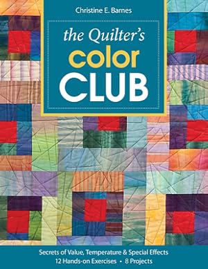 Seller image for The Quilter's Color Club: Secrets of Value, Temperature & Special Effects: 12 Hands-On Exercises, 8 Projects (Paperback or Softback) for sale by BargainBookStores