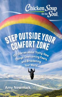 Imagen del vendedor de Chicken Soup for the Soul: Step Outside Your Comfort Zone: 101 Stories about Trying New Things, Overcoming Fears, and Broadening Your World (Paperback or Softback) a la venta por BargainBookStores