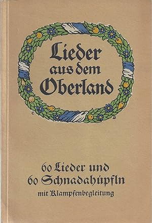 Lieder aus dem Oberland. 60 Lieder und 60 Schnadahüpfln aus Bayern und den Alpenländern mit Klamp...