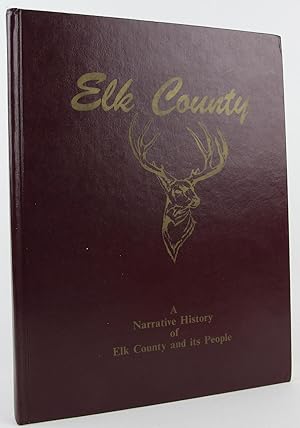 ELK COUNTY a Narrative History of Elk County and Its People
