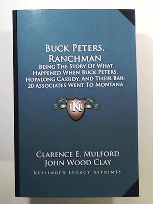 Imagen del vendedor de Buck Peters, Ranchman: Being the Story of What Happened When Buck Peters, Hopalong Cassidy, and Their Bar-20 Associates Went to Montana a la venta por Leserstrahl  (Preise inkl. MwSt.)