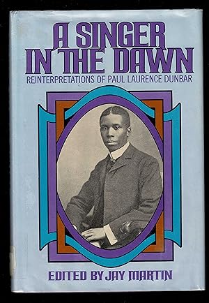A Singer in the Dawn: Reinterpretations of Paul Laurence Dunbar
