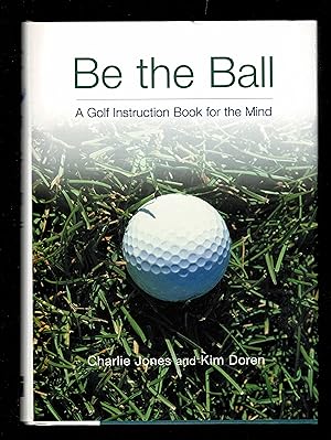 Bild des Verkufers fr Be the Ball; A Golf Instruction Book for the Mind zum Verkauf von Granada Bookstore,            IOBA