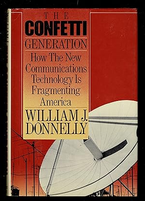 The Confetti Generation: How the New Communications Technology Is Fragmenting America