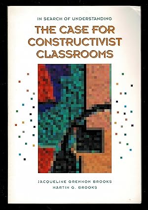 In Search of Understanding: The Case for Constructivist Classrooms