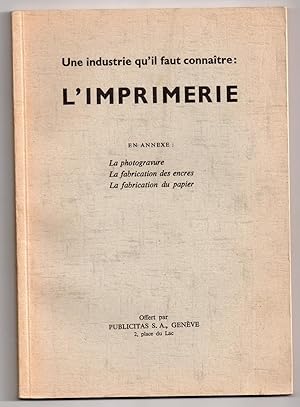 Imagen del vendedor de Une industrie qu'il faut connatre : L'Imprimerie : en annexe : La Photogravure - La Fabrication des Encres - La Fabrication du Papier a la venta por MAGICBOOKS