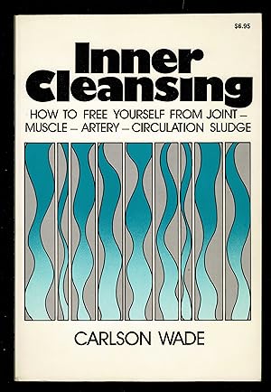 Inner Cleansing: How to Free Yourself from Joint-Muscle-Artery-Circulation Sludge