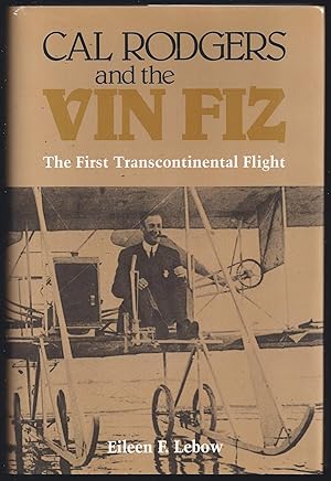 Cal Rogers And The Vin Fiz: The First Transcontinental Flight