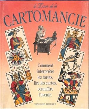Le Livre De La Cartomancie : Comment Interpréter Les Tarots , Lire Les Cartes , Connaître L'avenir