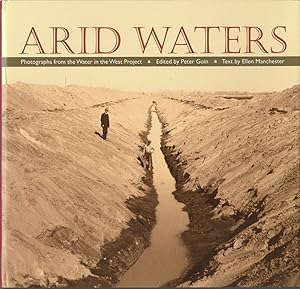 ARID WATERS PHOTOGRAPHS FROM WATER IN THE WEST PROJECT. EDITED BY PETER GOIN. TEXT BY ELLEN MANCH...