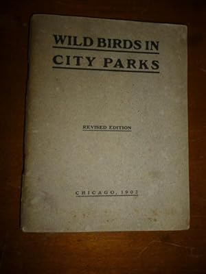 Seller image for Wild Birds in City Parks: Being Hints on Identifying 100 Birds, Prepared Primarily for the Spring Migration in Lincoln Park, Chicago for sale by Gargoyle Books, IOBA