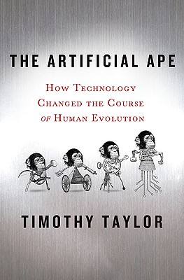 Seller image for The Artificial Ape: How Technology Changed the Course of Human Evolution (Hardback or Cased Book) for sale by BargainBookStores