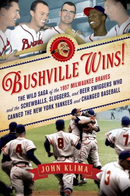 Image du vendeur pour Bushville Wins!: The Wild Saga of the 1957 Milwaukee Braves and the Screwballs, Sluggers, and Beer Swiggers Who Canned the New York Yan (Paperback or Softback) mis en vente par BargainBookStores