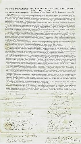 Imagen del vendedor de To the Honorable the Senate and Assembly in Legislature Convened. The Memorial of the subscribers, Inhabitants of the County of St. Lawrence, respectfully sheweth:-. Your petitioners desire to approach your body as the citizens of the state, divested of sectional feelings, to urge the propriety and benefit of uniting the Erie canal with waters of the St. Lawrence. we appear as advocates of the Black River Canal. We wish to be disconnected in our commercial and agricultural intercourse, as we are in our civil and political privileges, from our Canadian neighbors. We wish the trade of the St. Lawrence to be turned to the city of New York, and by opening a canal from Ogdensburgh through the county of St. Lawrence to the Erie Canal, the product a la venta por J. Patrick McGahern Books Inc. (ABAC)