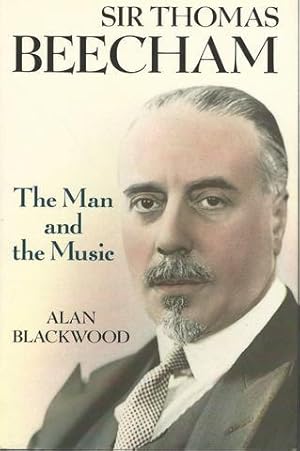 Sir Thomas Beecham The Man and the Music