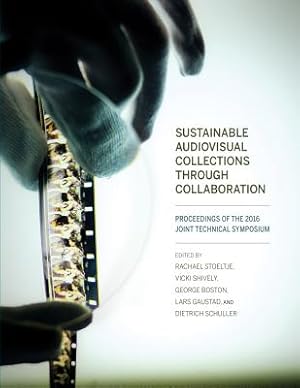 Imagen del vendedor de Sustainable Audiovisual Collections Through Collaboration: Proceedings of the 2016 Joint Technical Symposium (Paperback or Softback) a la venta por BargainBookStores