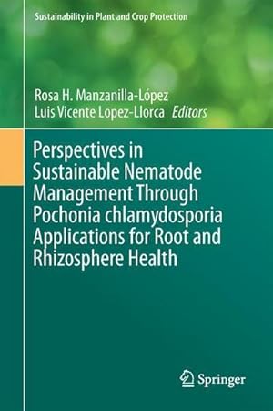 Imagen del vendedor de Perspectives in Sustainable Nematode Management Through Pochonia chlamydosporia Applications for Root and Rhizosphere Health a la venta por AHA-BUCH GmbH